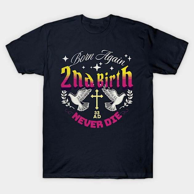 2nd Birth - Born Again - Never Die T-Shirt by Inspired Saints